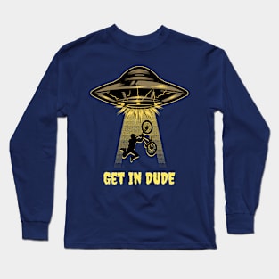 GET IN DUDE UFO ABDUCTION Long Sleeve T-Shirt